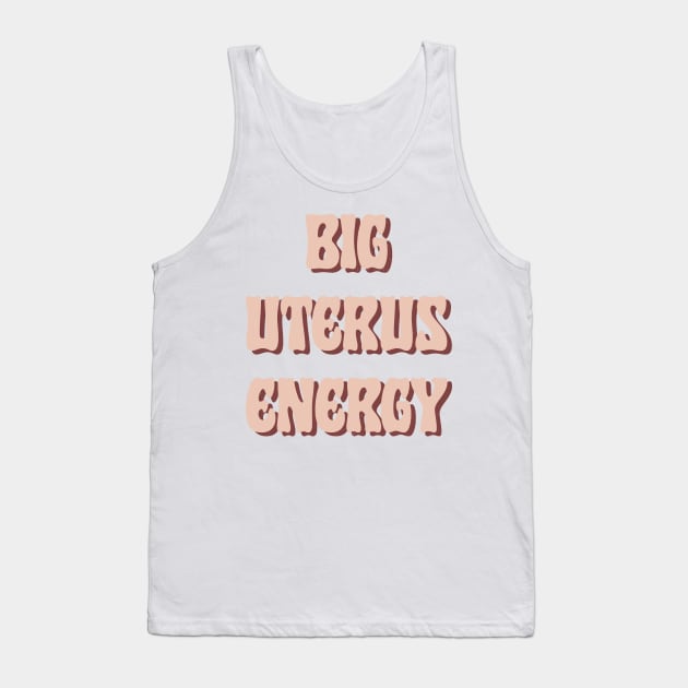 Big Uterus Energy / Feminist Typography Design Tank Top by DankFutura